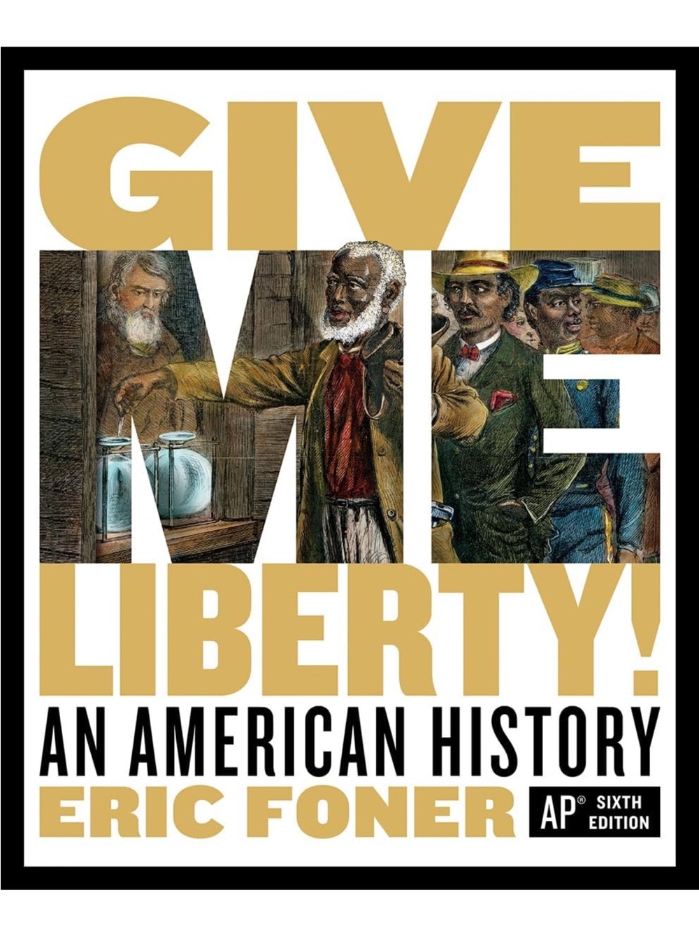 Give Me Liberty! An American History — Gold Cover by Eric Foner